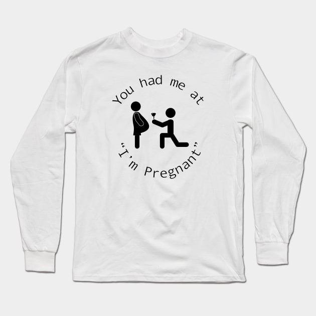 You Had Me at I’m Pregnant Long Sleeve T-Shirt by SnarkSharks